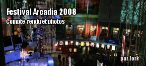 Arcadia 2008 : Compte-rendu et photos