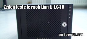 ZeDen teste le rack Lian Li EX-30