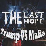 The Last Hope : Trump vs Mafia