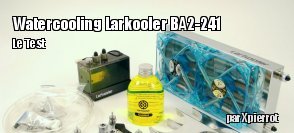 Zeden teste le watercooling Larkooler BA2-241