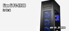 ZeDen teste le boitier Lian Li PC-X900