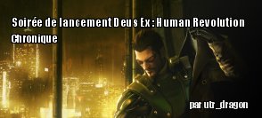 [Chronique]Soirée de lancement Deus Ex : Human Revolution