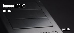 ZeDen teste le boitier Lancool PC-K9 