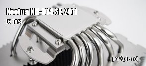 ZeDen teste le ventirad Noctua NH-D14 SE 2011