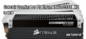 ZeDen teste la RAM Corsair Dominator Platinum 16 Go 2133MHZ