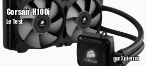 ZeDen teste le watercooling intgr Corsair H100i