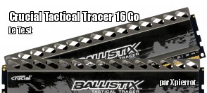 ZeDen teste les barrettes Crucial Tactical Tracer 16 Go