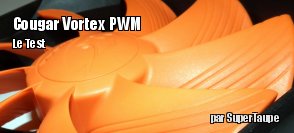 ZeDen teste le ventilateur Cougar Vortex PWM