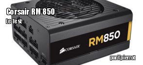 ZeDen teste l'alimentation Corsair RM 850