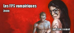 Zoom : Les FPS vampiriques