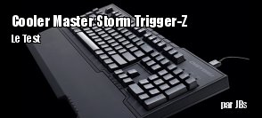ZeDen teste le clavier CM Storm Trigger-Z de Cooler Master