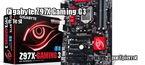 ZeDen teste la carte mre Gigabyte Z97X Gaming G3