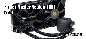 ZeDen teste le watercooling Nepton 280L de Cooler Master