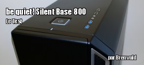 ZeDen teste le botier be quiet! Silent Base 800