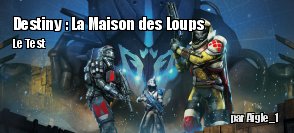 ZeDen teste Destiny : La Maison des Loups (PS4)