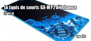 ZeDen teste le tapis de souris GX-MP2 d'Enhance