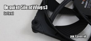 ZeDen teste les ventilateurs Bequiet SilentWings 3 140 mm PWM