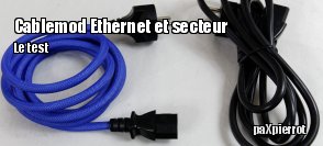 ZeDen teste les cbles d'alimentation et RJ45 tresss de chez Cablemod