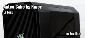 ZeDen teste le boitier Antec Cube by Razer