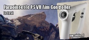 ZeDen teste Farpoint et le PlayStation VR Aim Controller