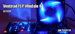 ZeDen teste le ventirad FSP Windale 6