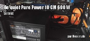 ZeDen teste l'alimentation Be quiet! Pure Power 10 CM 600 W