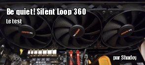 ZeDen teste le watercooling be quiet! Silent Loop 360