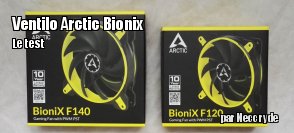 ZeDen teste les ventilateurs Arctic BioniX 120 et 140 mm PWM