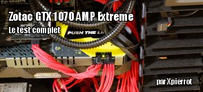 ZeDen teste la Zotac GTX 1070 8GB AMP! EXTREME 8 Go