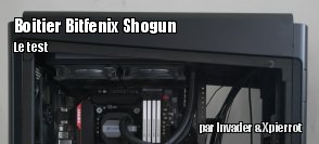 ZeDen teste le boitier Shogun de BitFenix