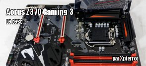 ZeDen teste la carte mre Aorus Z370 Gaming 3