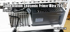 ZeDen teste l'alimentation Seasonic Prime Ultra 750 W