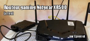 ZeDen teste le routeur Wifi Netgear Nighthawk Gaming Pro XR500