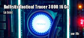 ZeDen teste les barrettes de DDR4 Ballistix Tactical Tracer 16 Go