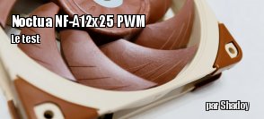 ZeDen teste le ventilateur Noctua NF-A12x25 PWM