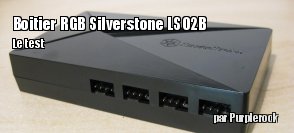 ZeDen teste le boitier de contrle RGB Silverstone LSB02