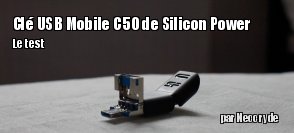 ZeDen teste la cl USB Mobile C50 de Silicon Power