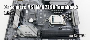 ZeDen teste la CM MSI MAG Z390 Tomahawk