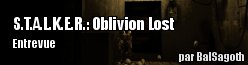 S.T.A.L.K.E.R. : Oblivion Lost  : Entrevue