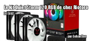 ZeDen teste le Kit Quiet Storm 120 RGB de chez Riotoro
