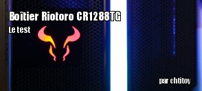 ZeDen teste le botier Riotoro CR1288TG