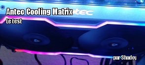 ZeDen teste le double ventilateur Antec Prizm Cooling Matrix