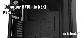 ZeDen teste le boitier H710i de chez NZXT