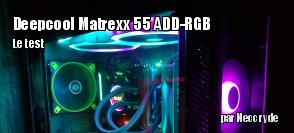 ZeDen teste le botier Deepcool Matrexx 55 ADD-RGB