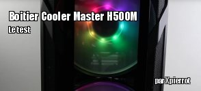 ZeDen teste le boitier Cooler Master H500M