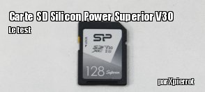 ZeDen teste la carte SD Silicon Power Superior V30 128 Go