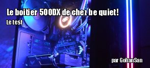 ZeDen teste le boitier Pure Base 500DX de chez be quiet!