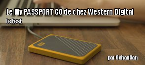 ZeDen teste le SSD externe My Passport GO de chez Western Digital
