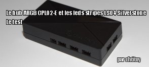 ZeDen teste le hub ARGB CPL02-E et les bandes de leds LS04 Silverstone