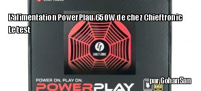 ZeDen teste l'alimentation PowerPlay 650W de chez Chieftronic 